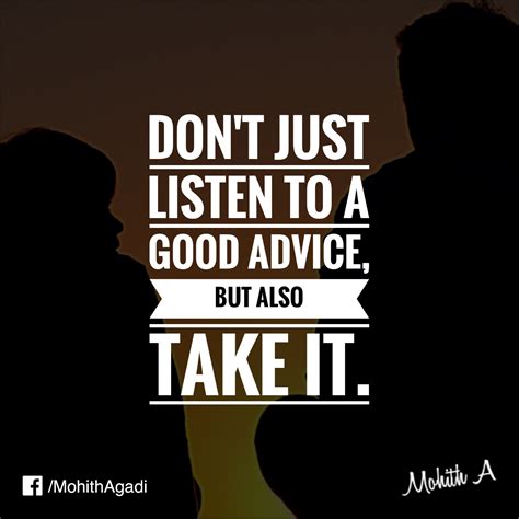 Dont Just Listen To A Good Advice But Also Take It Quotes