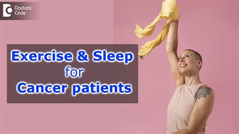 Exercise And Sleep For Cancer Patients Simple Lifestyle Tips Dr