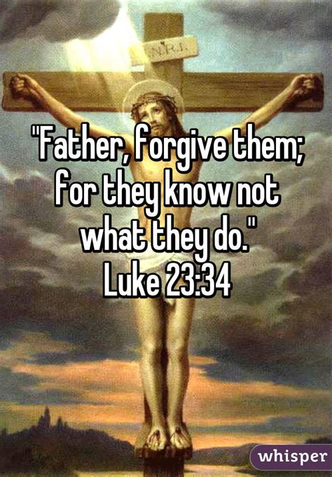 Father Forgive Them For They Know Not What They Do Luke 2334