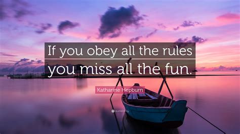 Katharine Hepburn Quote If You Obey All The Rules You Miss All The Fun
