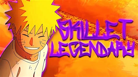 Naruto Amv Skillet Legendary Youtube