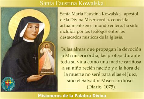 Maria faustyna kowalska, also known as saint maria faustyna kowalska of the blessed sacrament and popularly spelled faustina, was a polish roman catholic nun and mystic. MISIONEROS DE LA PALABRA DIVINA: SANTORAL - SANTA FAUSTINA ...