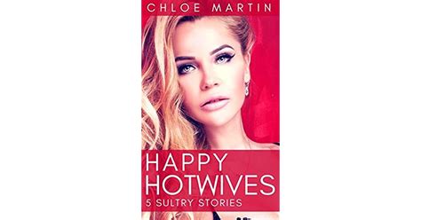 Happy Hotwives 5 Stellar Stories By Chloé Martin