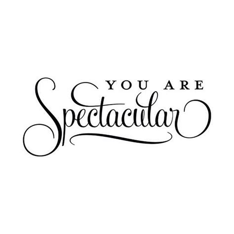 You Are Spectacular Three Word Quotes Quotes To Live By Happy Quotes