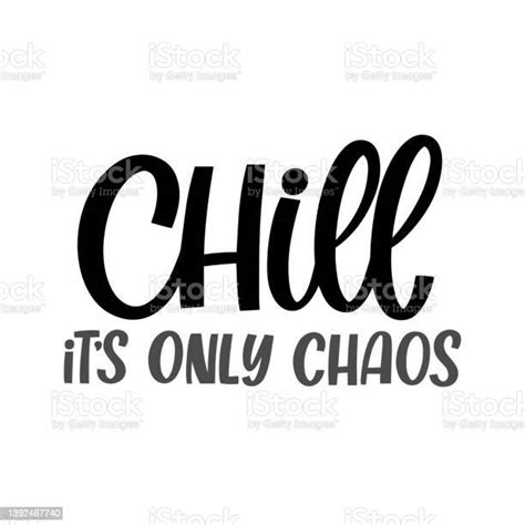 Hand Drawn Lettering Quote The Inscription Chill Its Only Chaos Perfect