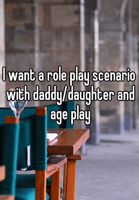 I Want A Role Play Scenario With Daddydaughter And Age Play