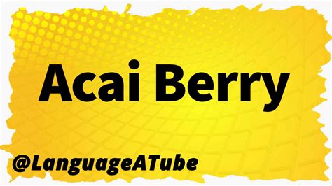 Acai Berry Pronunciation ⚡️ How To Pronounce Acai Berry Youtube