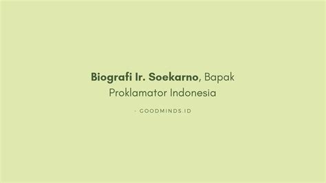 Biografi Ir Soekarno Bapak Proklamator Indonesia GOODMINDS ID