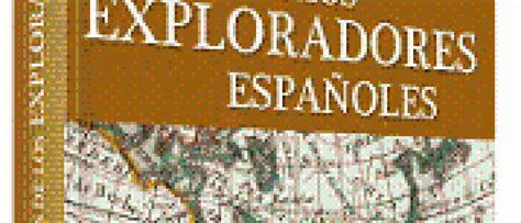 Llega El Atlas De Los Exploradores Españoles Expreso