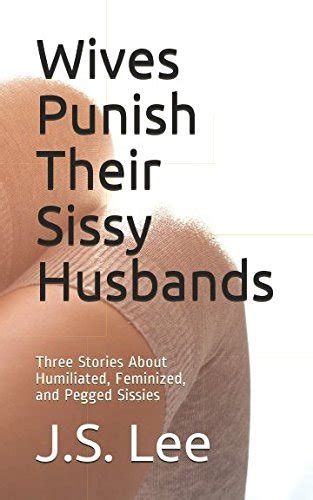 Mua Wives Punish Their Sissy Husbands Three Stories About Humiliated