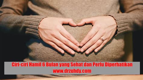 Ciri Ciri Hamil 6 Bulan Yang Sehat Dan Perlu Diperhatikan