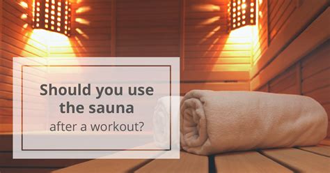 Sauna After Workout What Are The Benefits