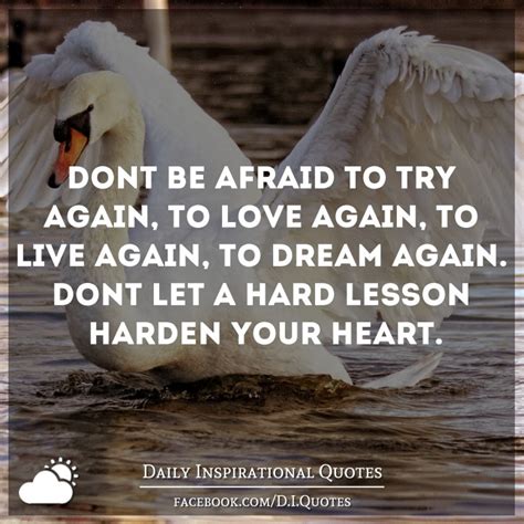 Dont Be Afraid To Try Again To Love Again To Live Again