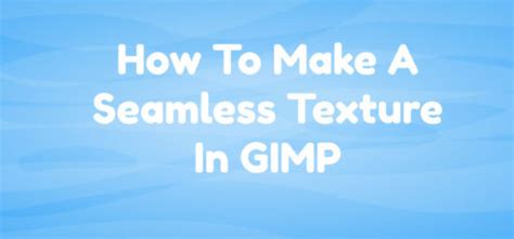 Tutorial How To Create A Seamless Texture In Gimp Game Art Guppy