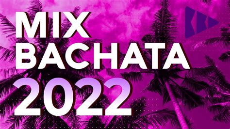Bachata 2022 Mix Bachatas 2022 Las Mas Escuchadas 2022 Youtube