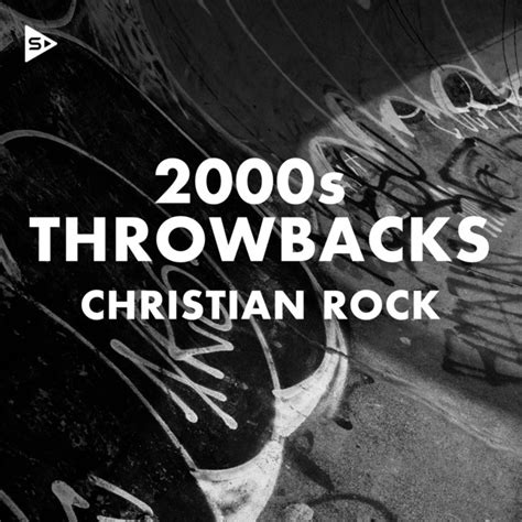 2000s throwbacks christian rock compilation by various artists spotify