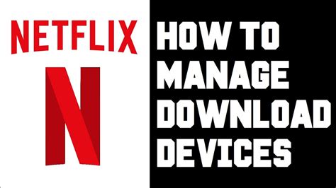 Netflix How To Manage Download Devices Instructions Guide Tutorial