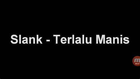 Gckuambil gitar dan mulai memainkan. Slank-Terlalu Manis (Lirik) - YouTube