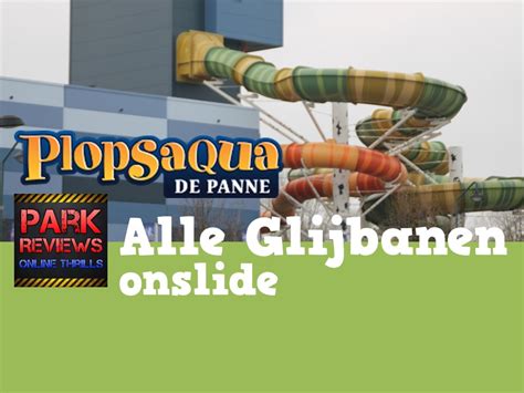 Dit is namelijk een enorm waterpark waar je van de leukste glijbanen, attracties en speciale. Alle glijbanen (onslide) - Plopsaqua De Panne 2015 ...