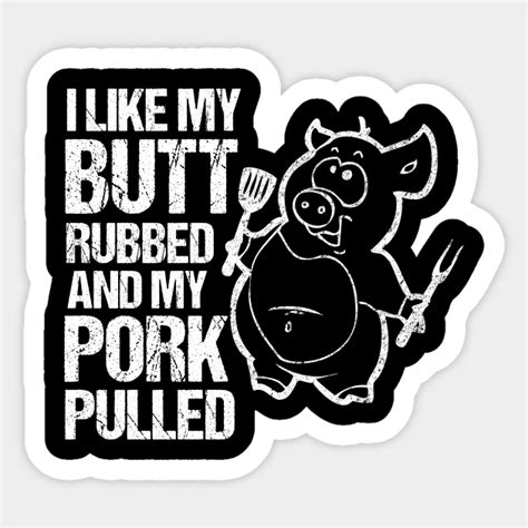I Like My Butt Rubbed And My Pork Pulled Bbq Sticker Teepublic