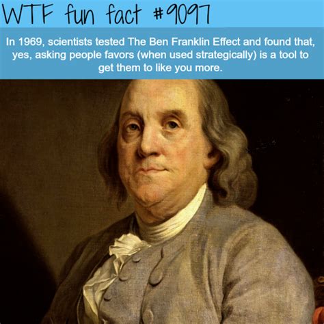 The Ben Franklin Effect Wtf Fun Fact In 2020 Wtf Fun Facts Funny
