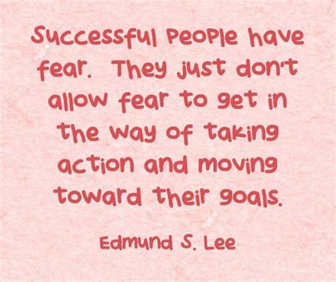 Successful People Have Fear They Just Dont Allow Fear To Get In The
