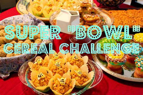 Clutzy Geek Food Superbowl Ayoutube And Cereal Challenge