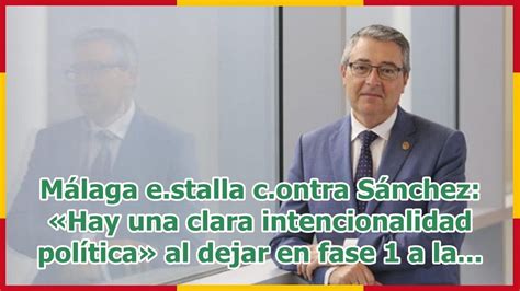 Málaga Estalla Contra Sánchez Hay Una Clara Intencionalidad