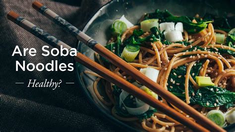 How to make these packaged noodles healthier. Soba Noodles Nutrition: Are They Healthy?