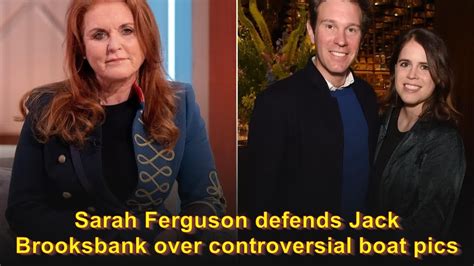 sarah ferguson defends jack brooksbank over controversial boat pics