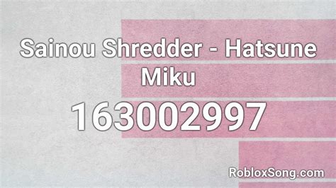 Sainou Shredder Hatsune Miku Roblox Id Roblox Music Codes