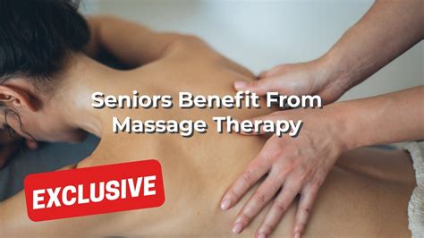 american massage council seniors benefit from massage therapy youtube