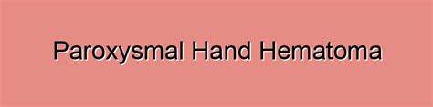 Paroxysmal Hand Hematoma