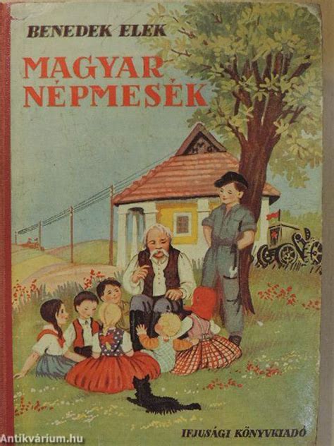 Benedek Elek Magyar népmesék Ifjúsági Könyvkiadó 1952 antikvarium hu