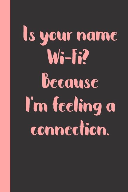 Is Your Name Wi Fi Because I M Feeling A Connection Gift Or Surprise Present For Adults