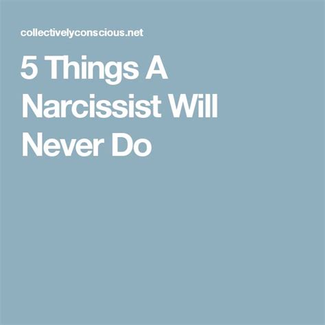 5 Things A Narcissist Will Never Do Narcissist Incredible Quote