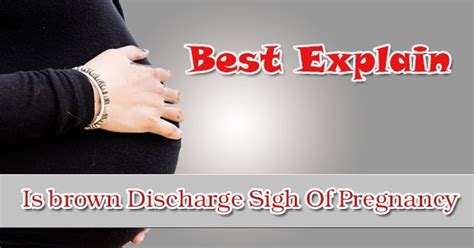 Is Brown Discharge A Sign Of Pregnancy Find Out Now Best Explain