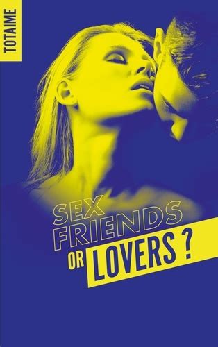 Sex Friends Or Lovers Partie 1 De Totaime Grand Format Livre Decitre