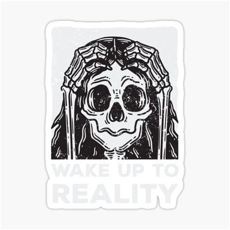 Wake Up To Reality Skull Skeleton Funny Quote Sticker For Sale By
