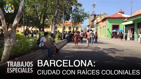 Especial Anzoátegui Barcelona Una Ciudad Con Raíces Coloniales