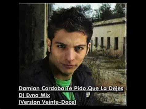 Damian cordoba fc oficial argentina. Damian Cordoba Te Pido Que La Dejes - Dj Evna Mix (Version ...