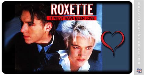 It Must Have Been Love Roxette Multimedia English Videos