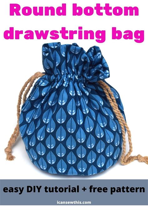 How To Make A Round Bottom Drawstring Bag Free Pattern I Can Sew