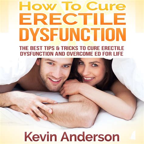 Exclusive How To Cure Erectile Dysfunction The Best Tips And Tricks To Cure Erectile Dysfunction
