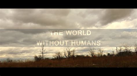 The World Without Humans Cinematic Short Film Youtube