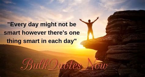 Every Day Might Not Be Smart Short Inspirational Quotes