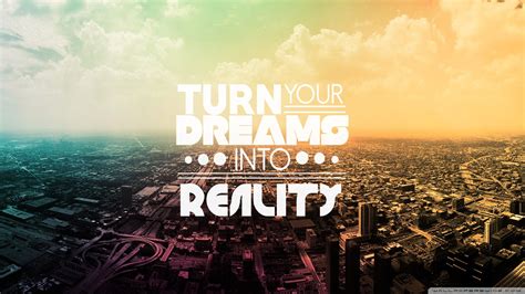 Turn Your Dreams Into Reality Wallpaper Desktop Wallpapers