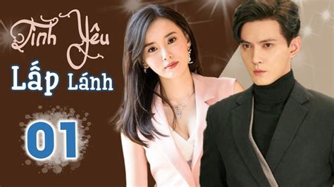 Phim Ngôn Tình Lãng Mạn Cực Hay TÌnh YÊu LẤp LÁnh Tập 01 Từ Chính