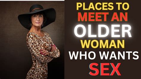 Fantastic Places Where You Can Meet Amazing Older Women Sexuality