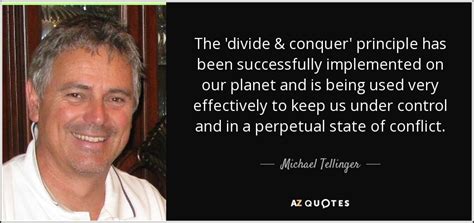 Michael Tellinger Quote The Divide And Conquer Principle Has Been
